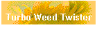 Turbo Weed Twister